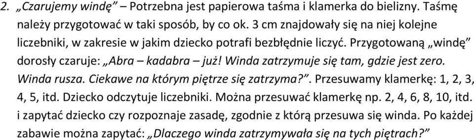 Winda zatrzymuje się tam, gdzie jest zero. Winda rusza. Ciekawe na którym piętrze się zatrzyma?. Przesuwamy klamerkę: 1, 2, 3, 4, 5, itd.