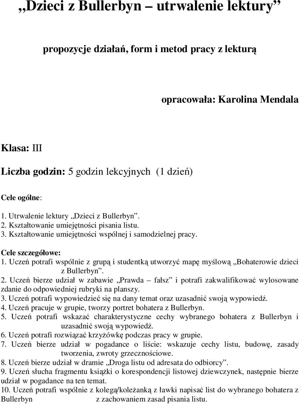 Uczeń potrafi wspólnie z grupą i studentką utworzyć mapę myślową Bohaterowie dzieci z Bullerbyn. 2.