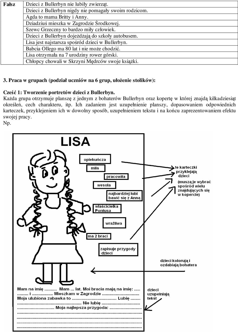 Lisa otrzymała na 7 urodziny rower górski. Chłopcy chowali w Skrzyni Mędrców swoje książki. 3.