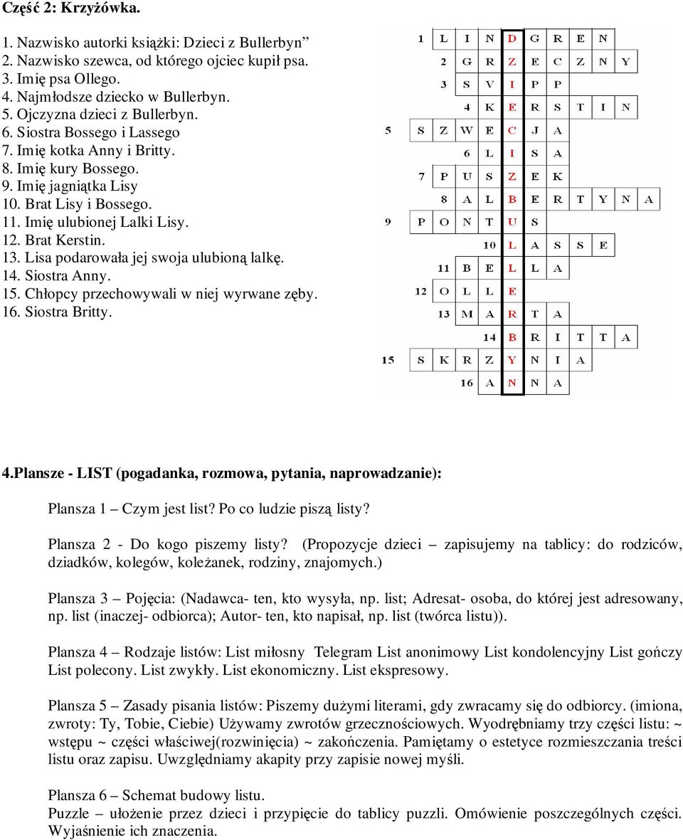 Brat Kerstin. 13. Lisa podarowała jej swoja ulubioną lalkę. 14. Siostra Anny. 15. Chłopcy przechowywali w niej wyrwane zęby. 16. Siostra Britty. 4.