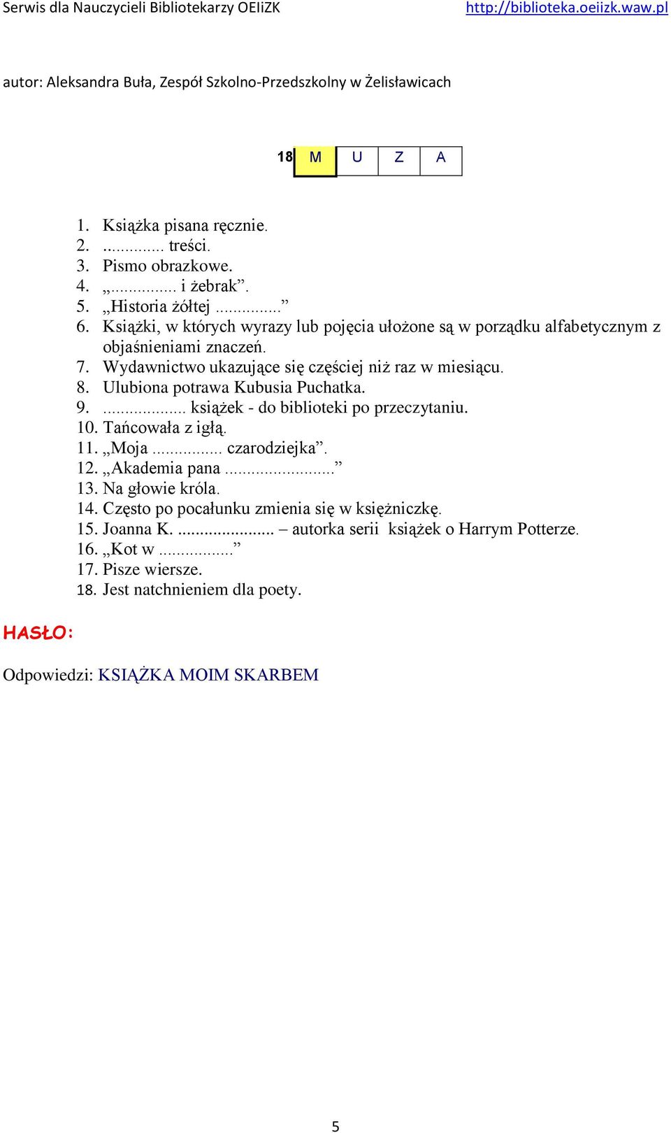 Ulubiona potrawa Kubusia Puchatka. 9.... książek - do biblioteki po przeczytaniu. 10. Tańcowała z igłą. 11. Moja... czarodziejka. 12. Akademia pana... 13.