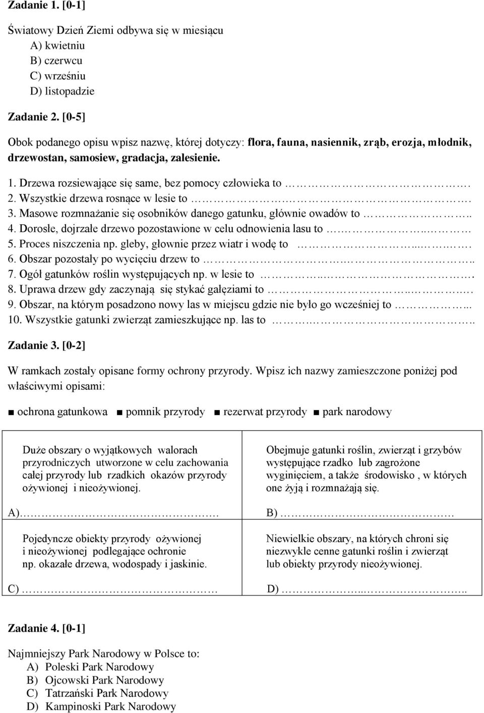 Drzewa rozsiewające się same, bez pomocy człowieka to. 2. Wszystkie drzewa rosnące w lesie to.. 3. Masowe rozmnażanie się osobników danego gatunku, głównie owadów to.. 4.