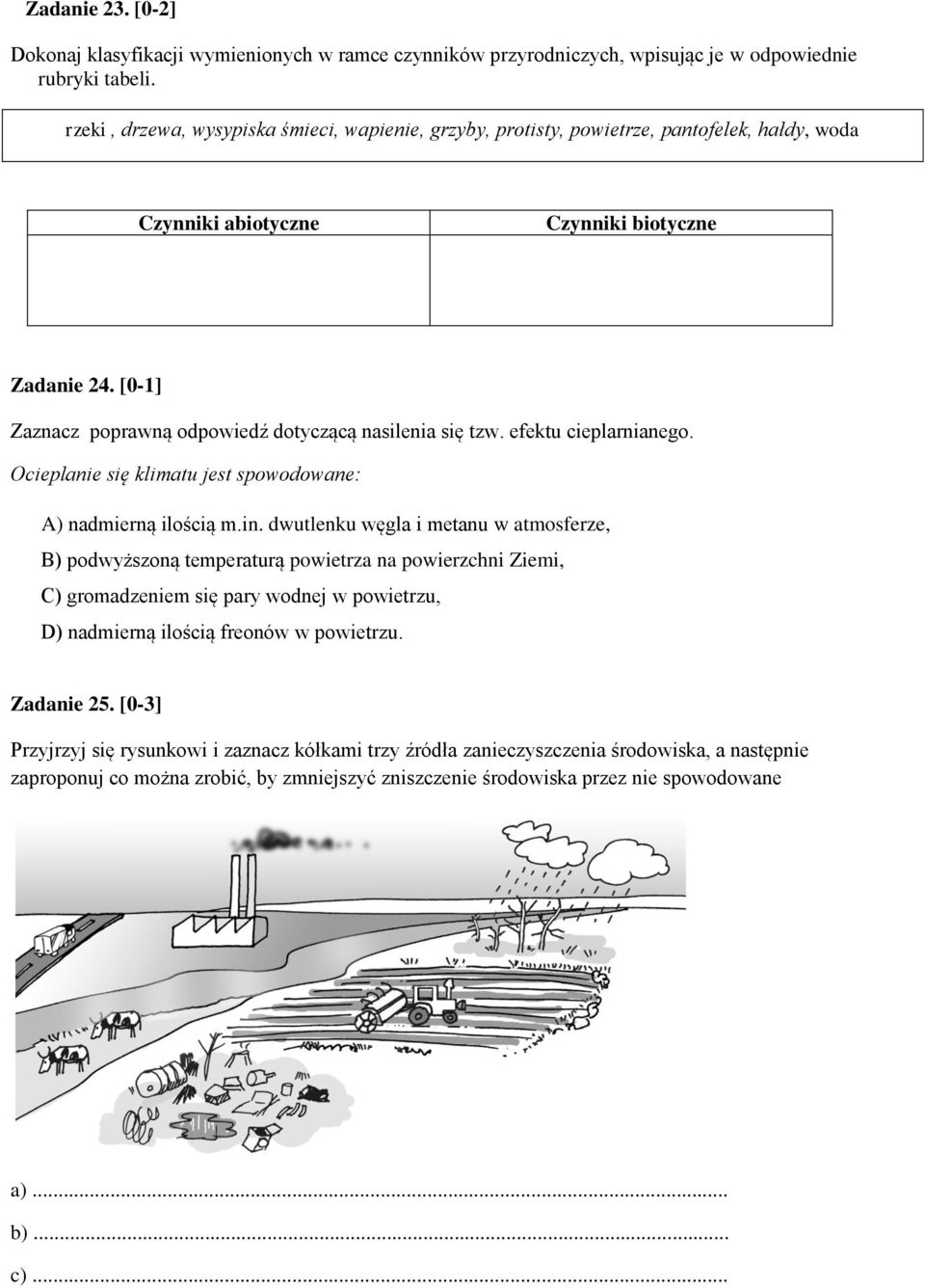 [0-1] Zaznacz poprawną odpowiedź dotyczącą nasilenia się tzw. efektu cieplarnianego. Ocieplanie się klimatu jest spowodowane: A) nadmierną ilością m.in.