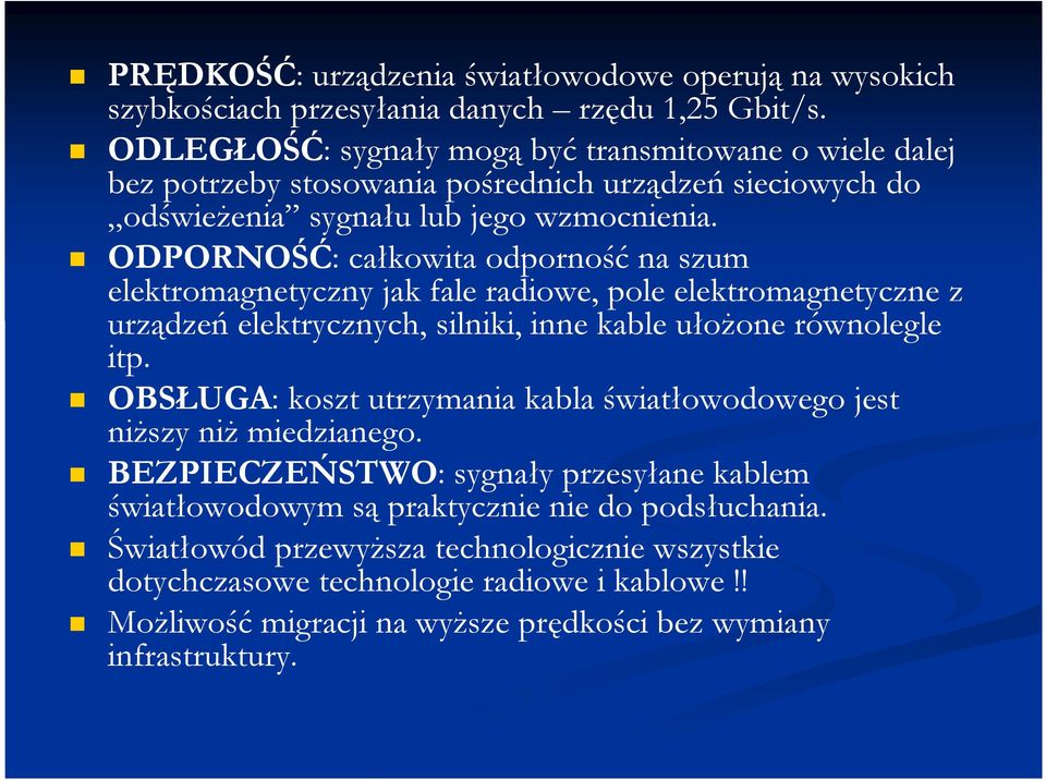 ODPORNOŚĆ: całkowita odporność na szum elektromagnetyczny jak fale radiowe, pole elektromagnetyczne z urządzeń elektrycznych, silniki, inne kable ułożone równolegle itp.