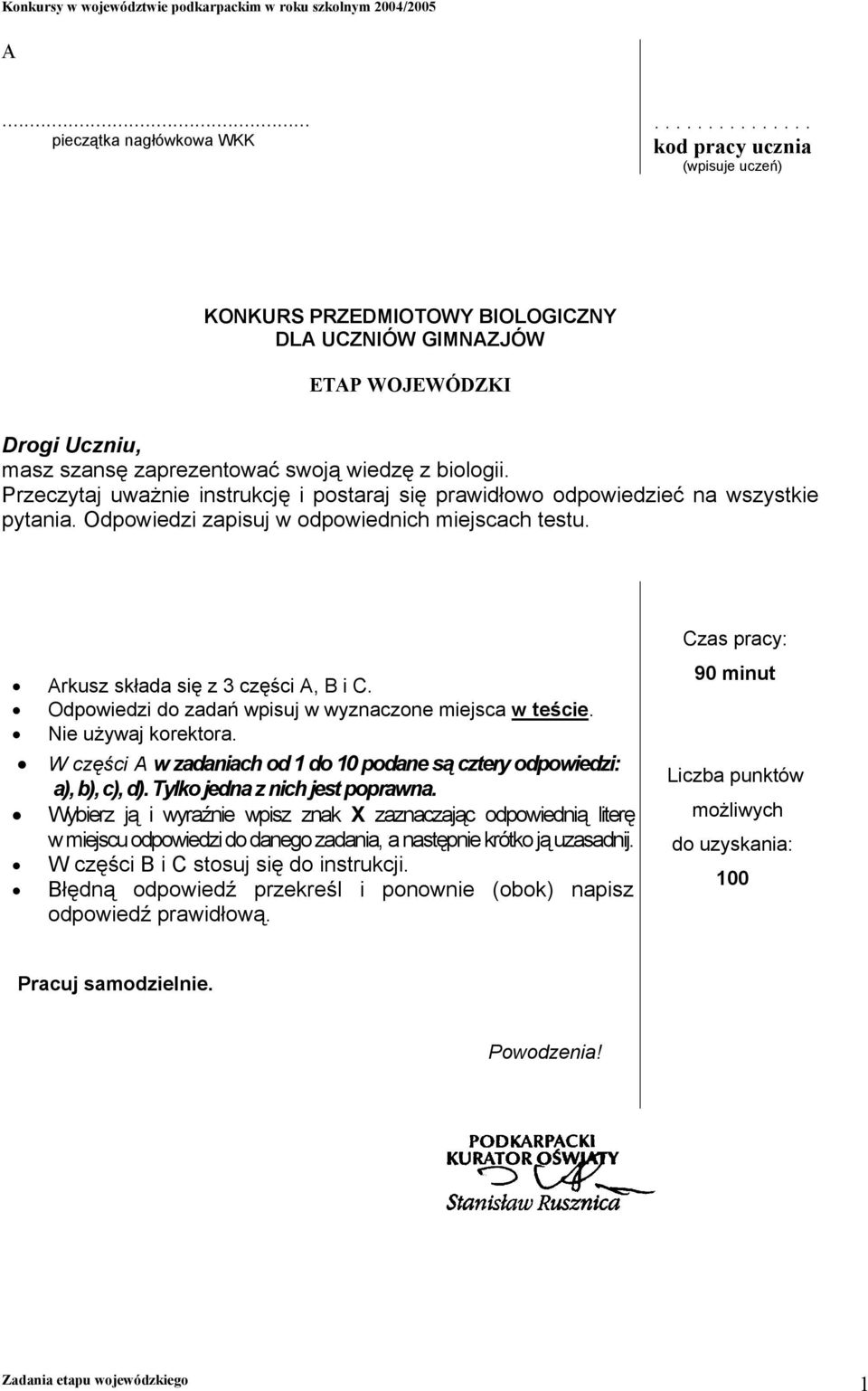 Odpowiedzi do zadań wpisuj w wyznaczone miejsca w teście. Nie używaj korektora. W części A w zadaniach od 1 do 10 podane są cztery odpowiedzi: a), b), c), d). Tylko jedna z nich jest poprawna.