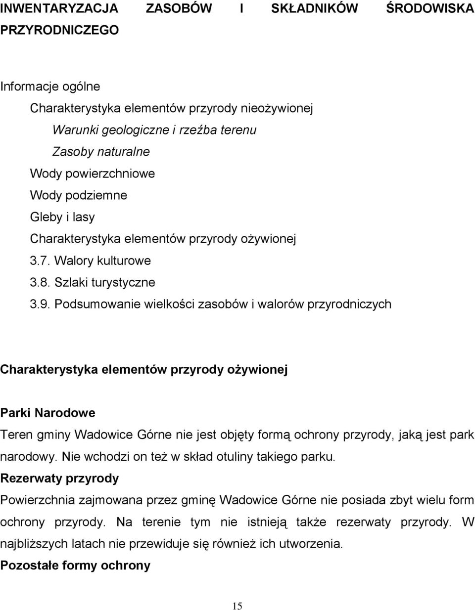 Podsumowanie wielkości zasobów i walorów przyrodniczych Charakterystyka elementów przyrody ożywionej Parki Narodowe Teren gminy Wadowice Górne nie jest objęty formą ochrony przyrody, jaką jest park