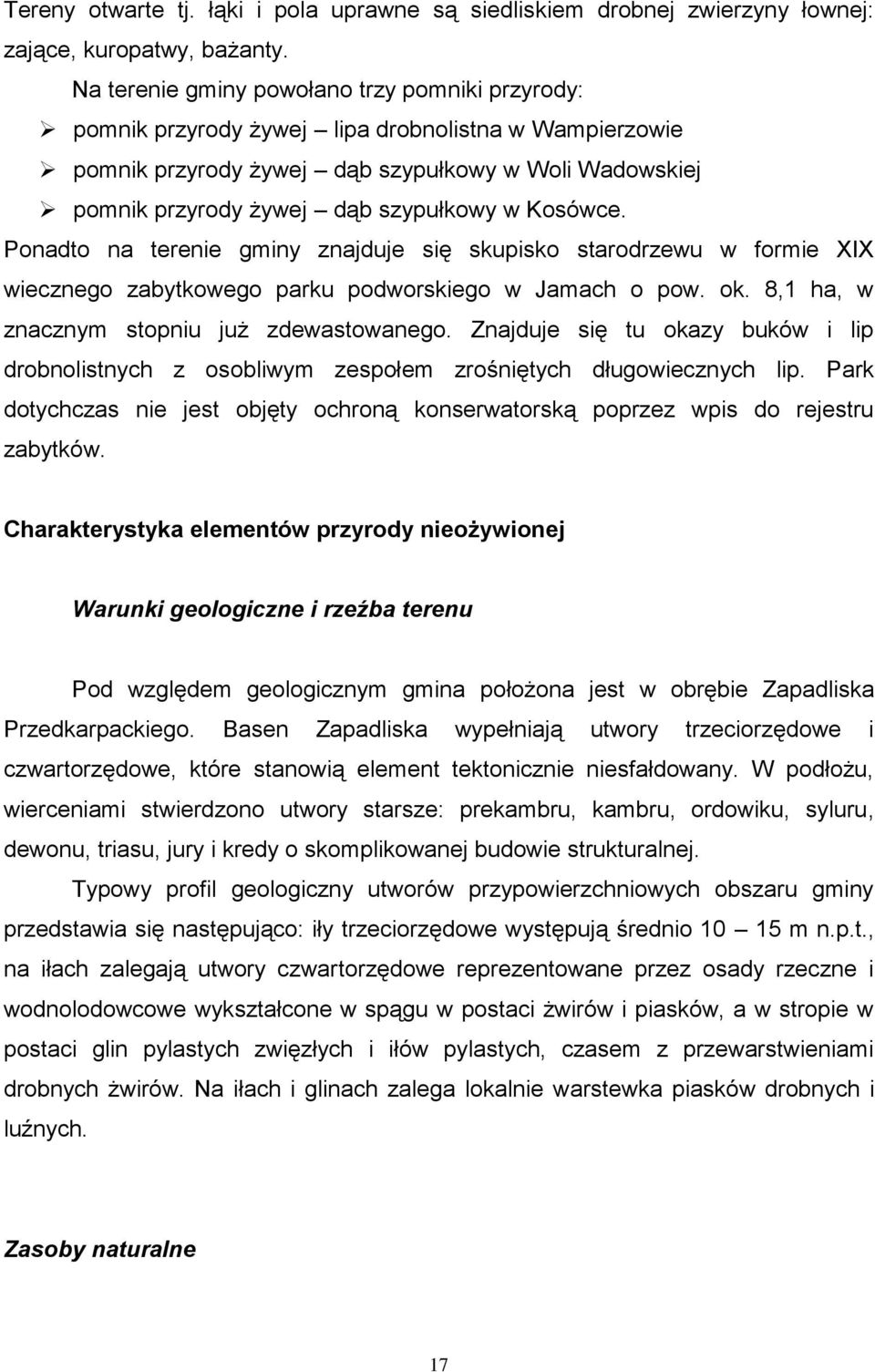 Kosówce. Ponadto na terenie gminy znajduje się skupisko starodrzewu w formie XIX wiecznego zabytkowego parku podworskiego w Jamach o pow. ok. 8,1 ha, w znacznym stopniu już zdewastowanego.