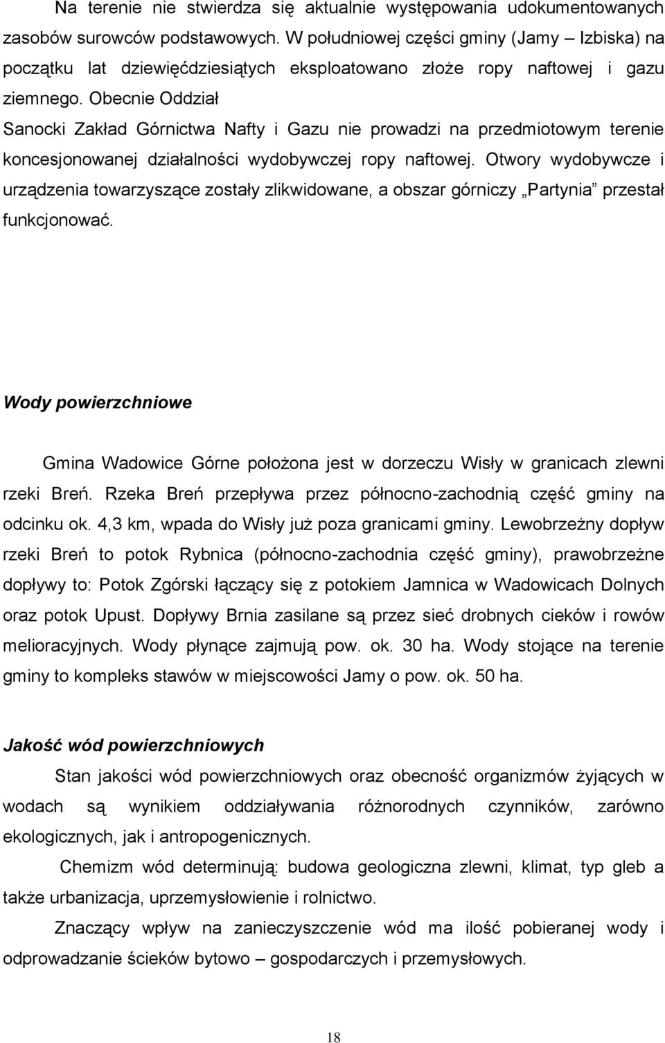 Obecnie Oddział Sanocki Zakład Górnictwa Nafty i Gazu nie prowadzi na przedmiotowym terenie koncesjonowanej działalności wydobywczej ropy naftowej.