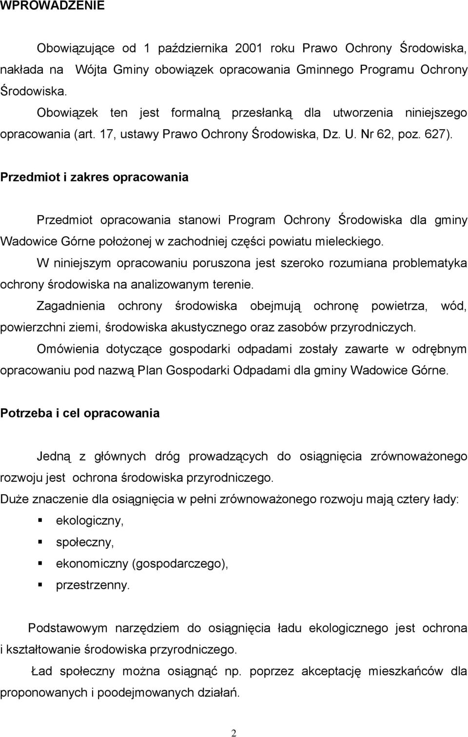 Przedmiot i zakres opracowania Przedmiot opracowania stanowi Program Ochrony Środowiska dla gminy Wadowice Górne położonej w zachodniej części powiatu mieleckiego.