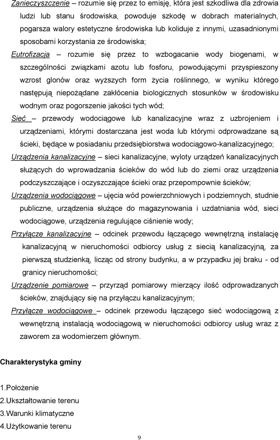 glonów oraz wyższych form życia roślinnego, w wyniku którego następują niepożądane zakłócenia biologicznych stosunków w środowisku wodnym oraz pogorszenie jakości tych wód; Sieć przewody wodociągowe
