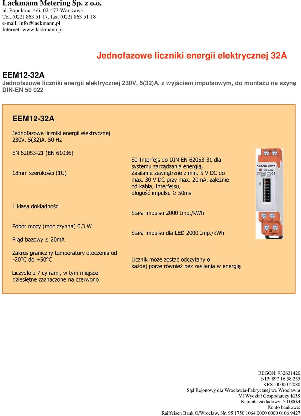 do +50 C Liczydło z 7 cyframi, w tym miejsce dziesiętne zaznaczone na czerwono S0-Interfejs do DIN EN 62053-31 dla systemu zarządzania energią. Zasilanie zewnętrzne z min. 5 V DC do max.