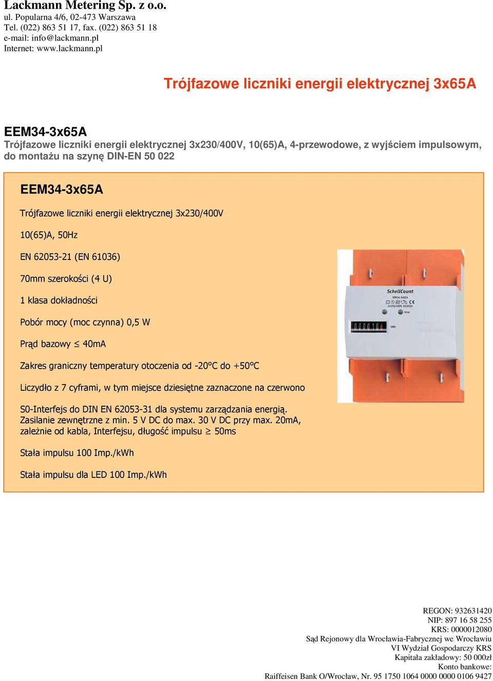 40mA Zakres graniczny temperatury otoczenia od -20 C do +50 C Liczydło z 7 cyframi, w tym miejsce dziesiętne zaznaczone na czerwono S0-Interfejs do DIN EN 62053-31 dla systemu zarządzania