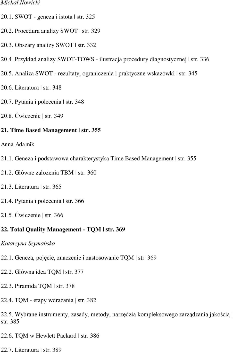 Pytania i polecenia str. 348 20.8. Ćwiczenie str. 349 21. Time Based Management str. 355 Anna Adamik 21.1. Geneza i podstawowa charakterystyka Time Based Management str. 355 21.2. Główne założenia TBM str.