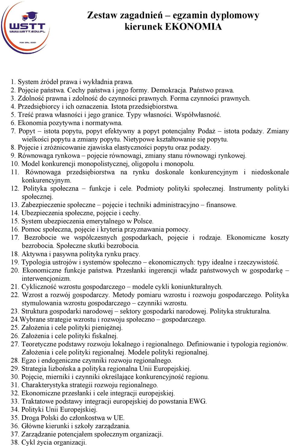 Współwłasność. 6. Ekonomia pozytywna i normatywna. 7. Popyt istota popytu, popyt efektywny a popyt potencjalny Podaż istota podaży. Zmiany wielkości popytu a zmiany popytu.