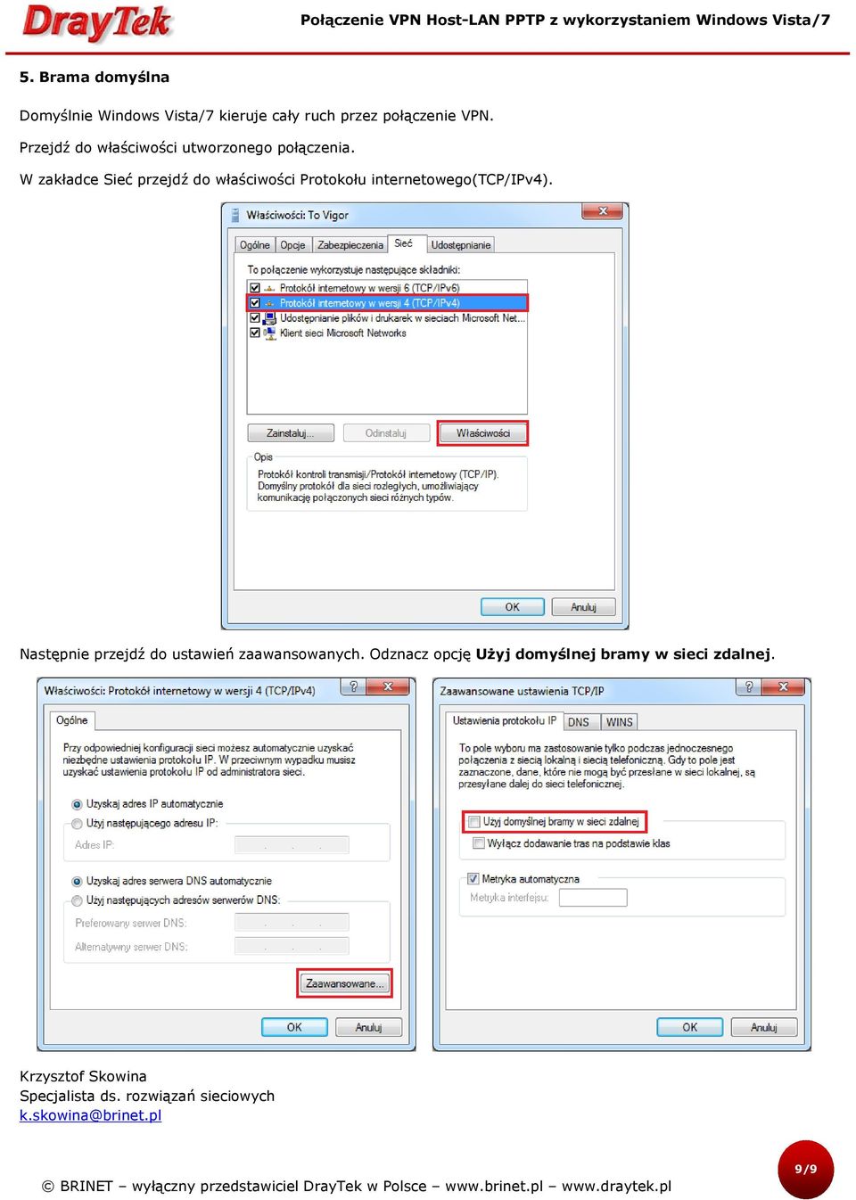 W zakładce Sieć przejdź do właściwości Protokołu internetowego(tcp/ipv4).