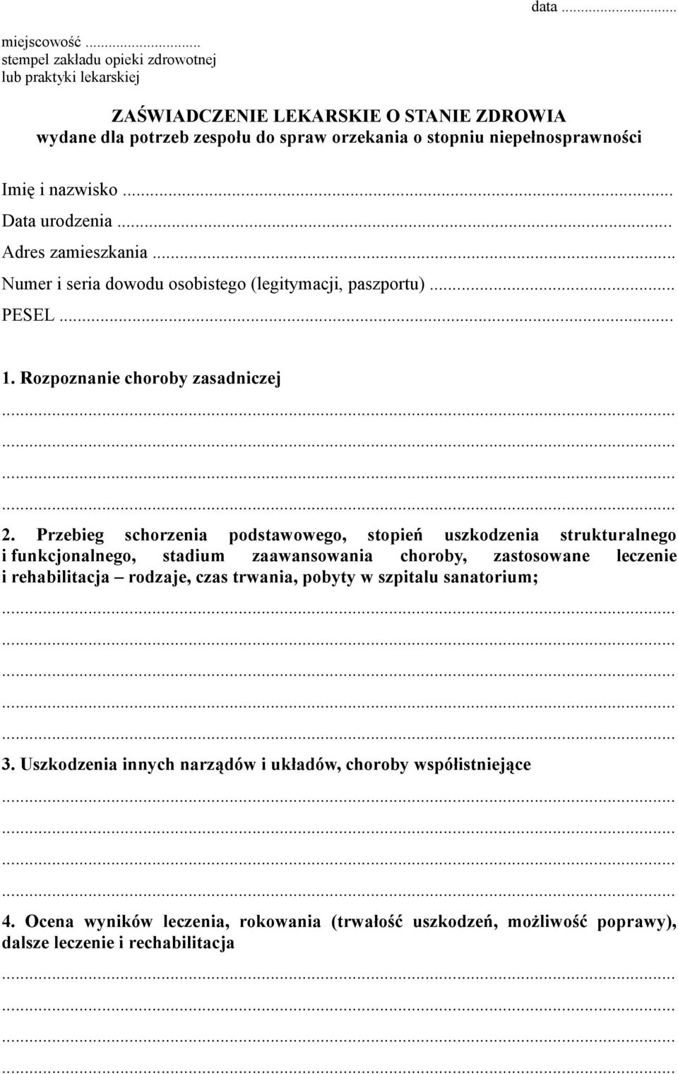 nazwisko... Data urodzenia... Adres zamieszkania... Numer i seria dowodu osobistego (legitymacji, paszportu)... PESEL... 1. Rozpoznanie choroby zasadniczej 2.