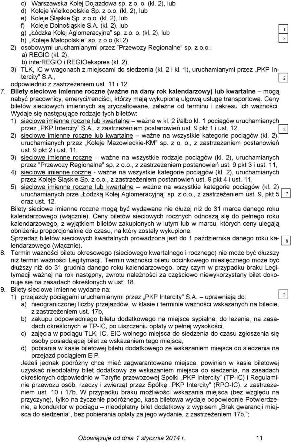 2), 3) TLK, IC w wagonach z miejscami do siedzenia (kl. 2 i kl. 1), uruchamianymi przez PKP Intercity S.A., odpowiednio z zastrzeżeniem ust. 11 i 12. 7.