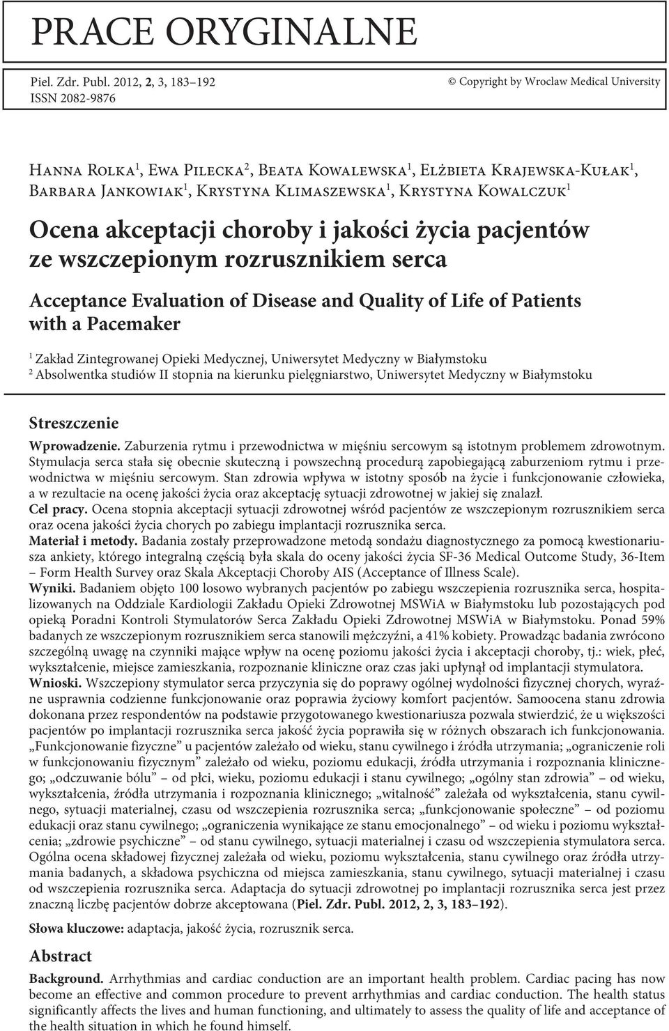Krystyna Kowalczuk 1 Ocena akceptacji choroby i jakości życia pacjentów ze wszczepionym rozrusznikiem serca Acceptance Evaluation of Disease and Quality of Life of Patients with a Pacemaker 1 Zakład