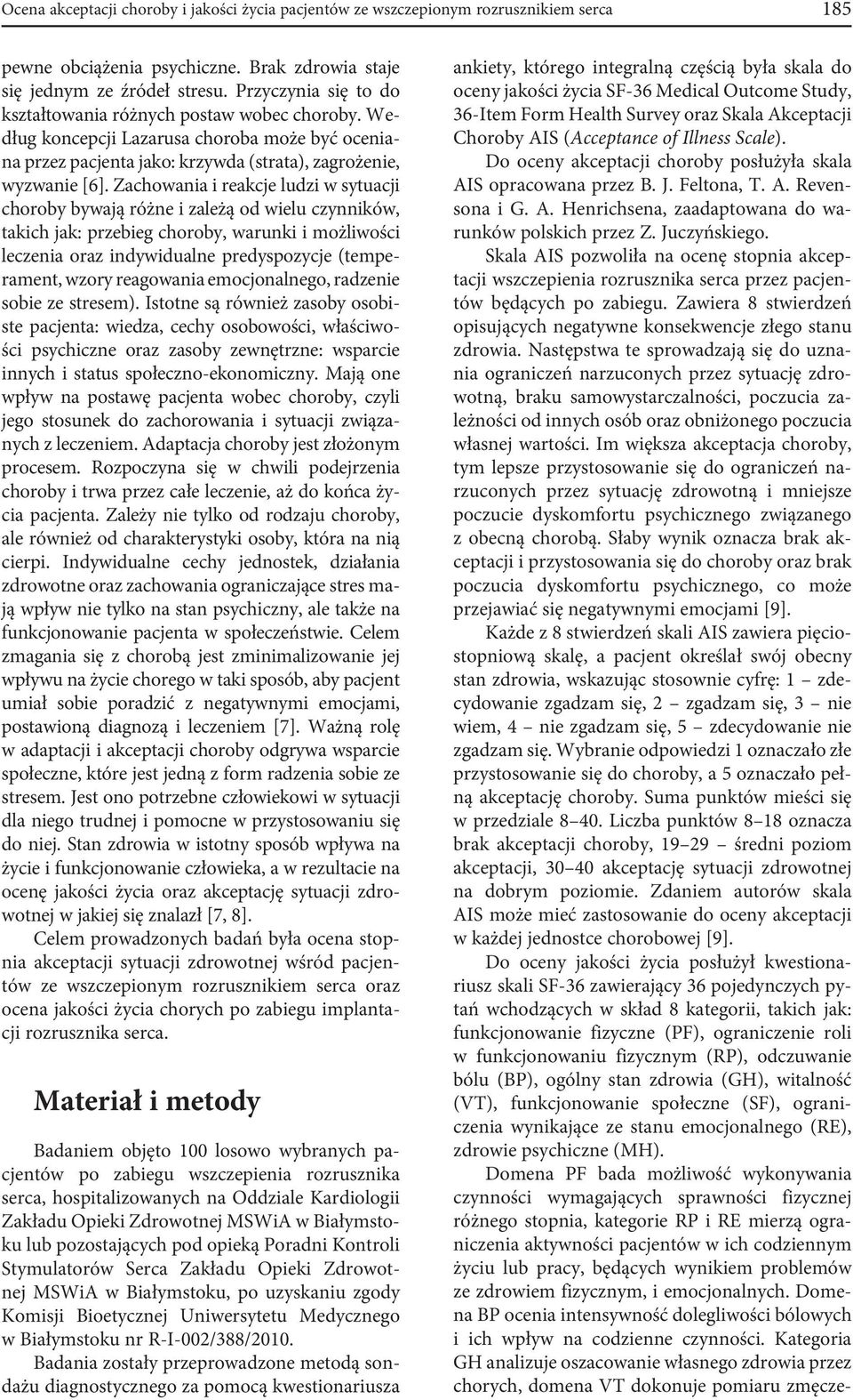 Zachowania i reakcje ludzi w sytuacji choroby bywają różne i zależą od wielu czynników, takich jak: przebieg choroby, warunki i możliwości leczenia oraz indywidualne predyspozycje (temperament, wzory