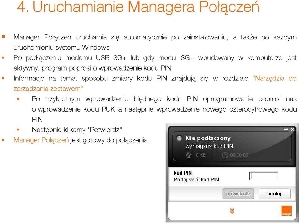 zmiany kodu PIN znajdują się w rozdziale "Narzędzia do zarządzania zestawem" Po trzykrotnym wprowadzeniu błędnego kodu PIN oprogramowanie poprosi nas