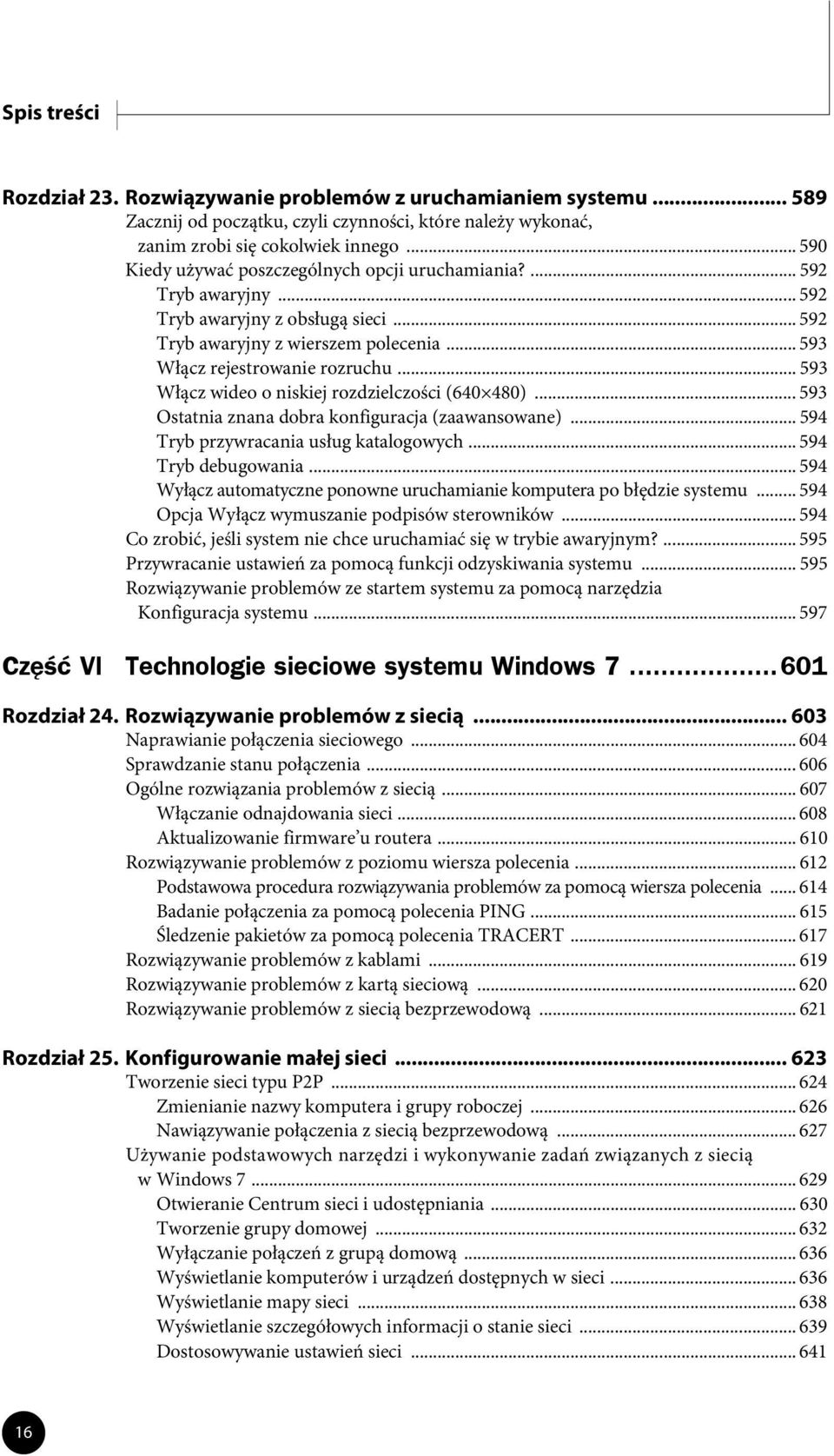 .. 593 Włącz wideo o niskiej rozdzielczości (640 480)... 593 Ostatnia znana dobra konfiguracja (zaawansowane)... 594 Tryb przywracania usług katalogowych... 594 Tryb debugowania.
