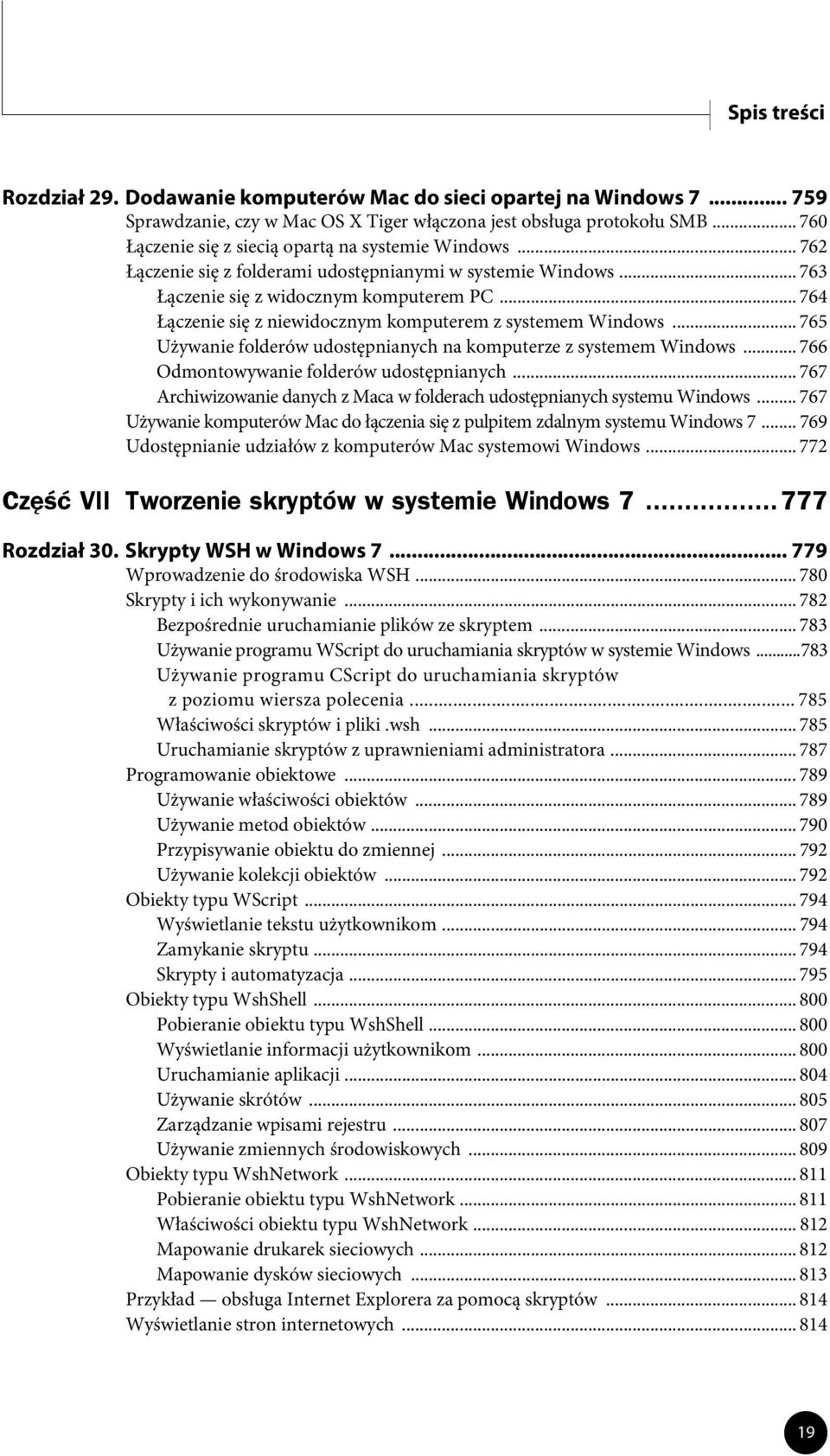 .. 764 Łączenie się z niewidocznym komputerem z systemem Windows... 765 Używanie folderów udostępnianych na komputerze z systemem Windows... 766 Odmontowywanie folderów udostępnianych.