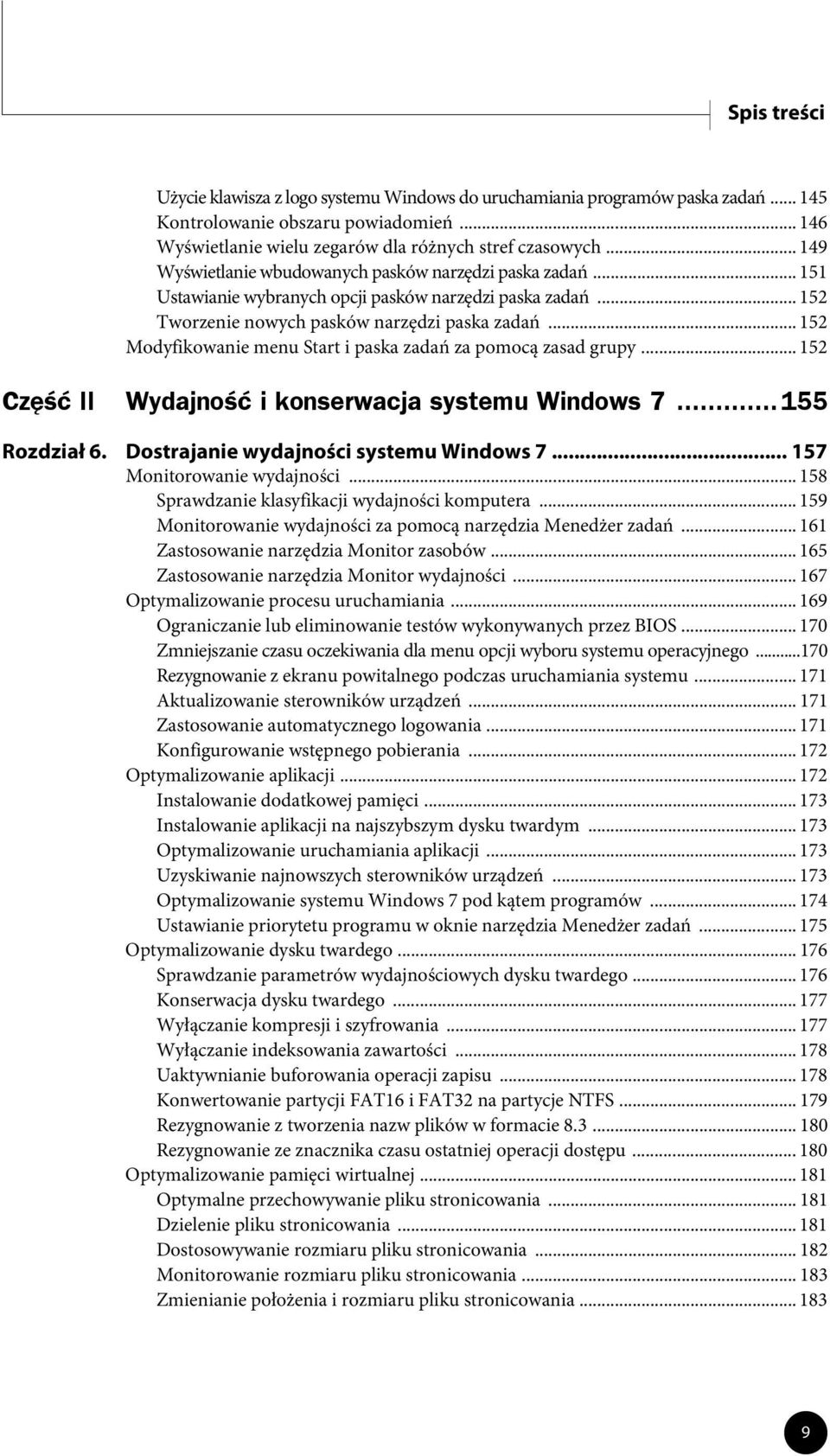 .. 152 Modyfikowanie menu Start i paska zadań za pomocą zasad grupy... 152 Część II Wydajność i konserwacja systemu Windows 7...155 Rozdział 6. Dostrajanie wydajności systemu Windows 7.