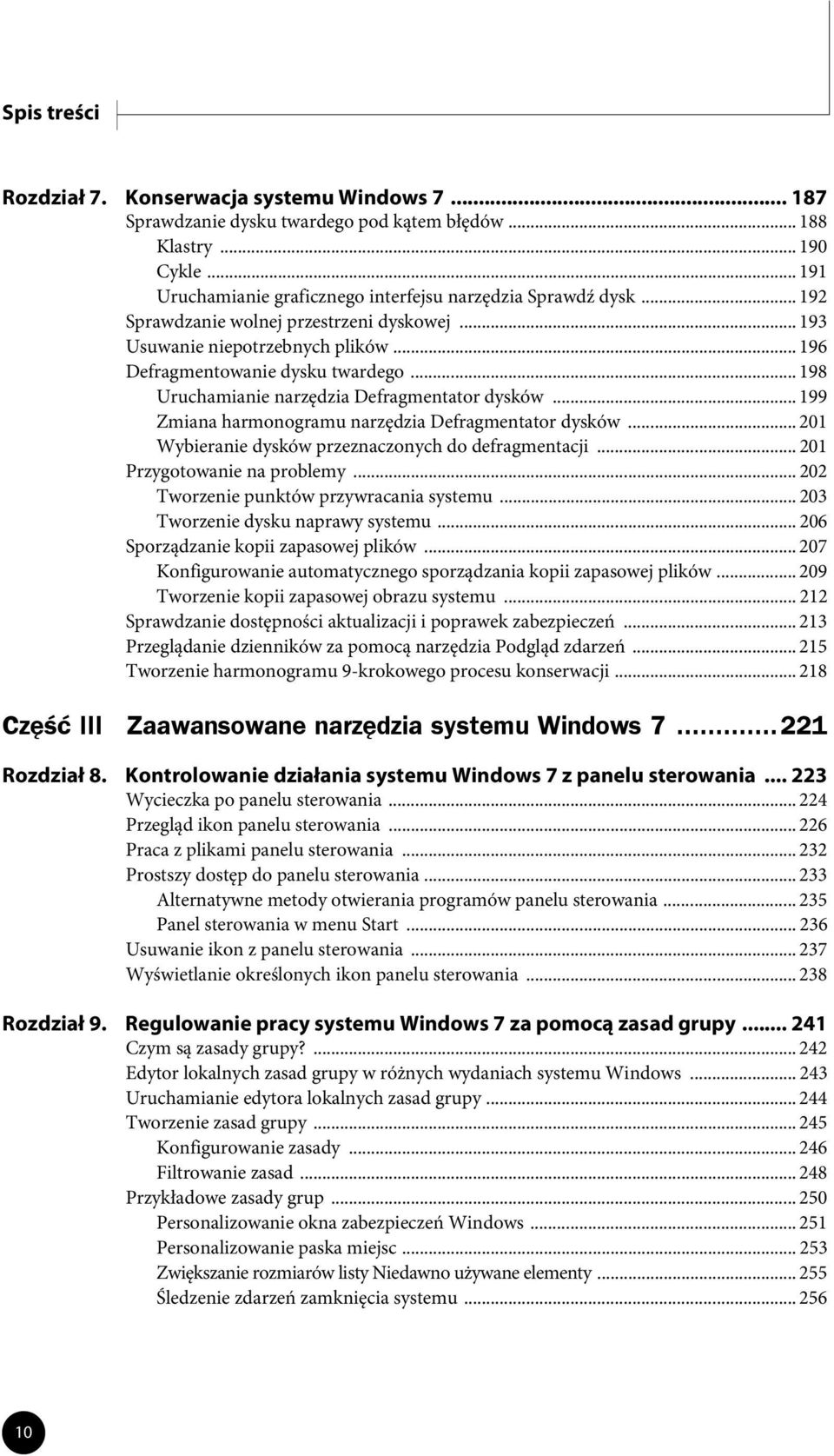.. 199 Zmiana harmonogramu narzędzia Defragmentator dysków... 201 Wybieranie dysków przeznaczonych do defragmentacji... 201 Przygotowanie na problemy... 202 Tworzenie punktów przywracania systemu.