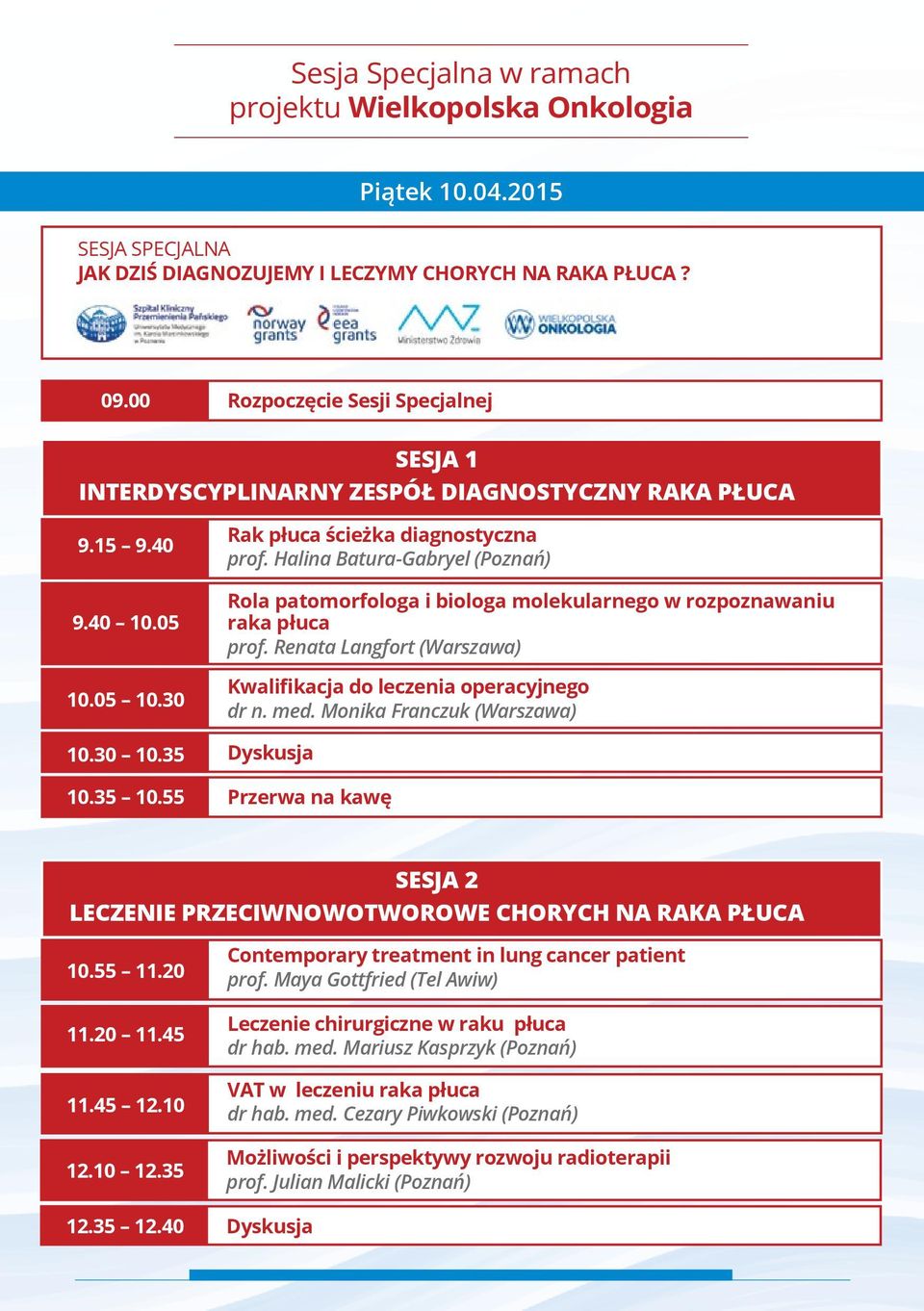 Halina Batura-Gabryel (Poznań) Rola patomorfologa i biologa molekularnego w rozpoznawaniu raka płuca prof. Renata Langfort (Warszawa) Kwalifikacja do leczenia operacyjnego dr n. med.