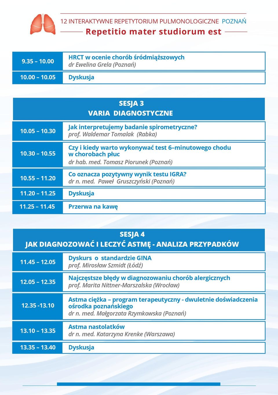 Tomasz Piorunek (Poznań) Co oznacza pozytywny wynik testu IGRA? dr n. med. Paweł Gruszczyński (Poznań) 11.20 11.25 Dyskusja 11.25 11.