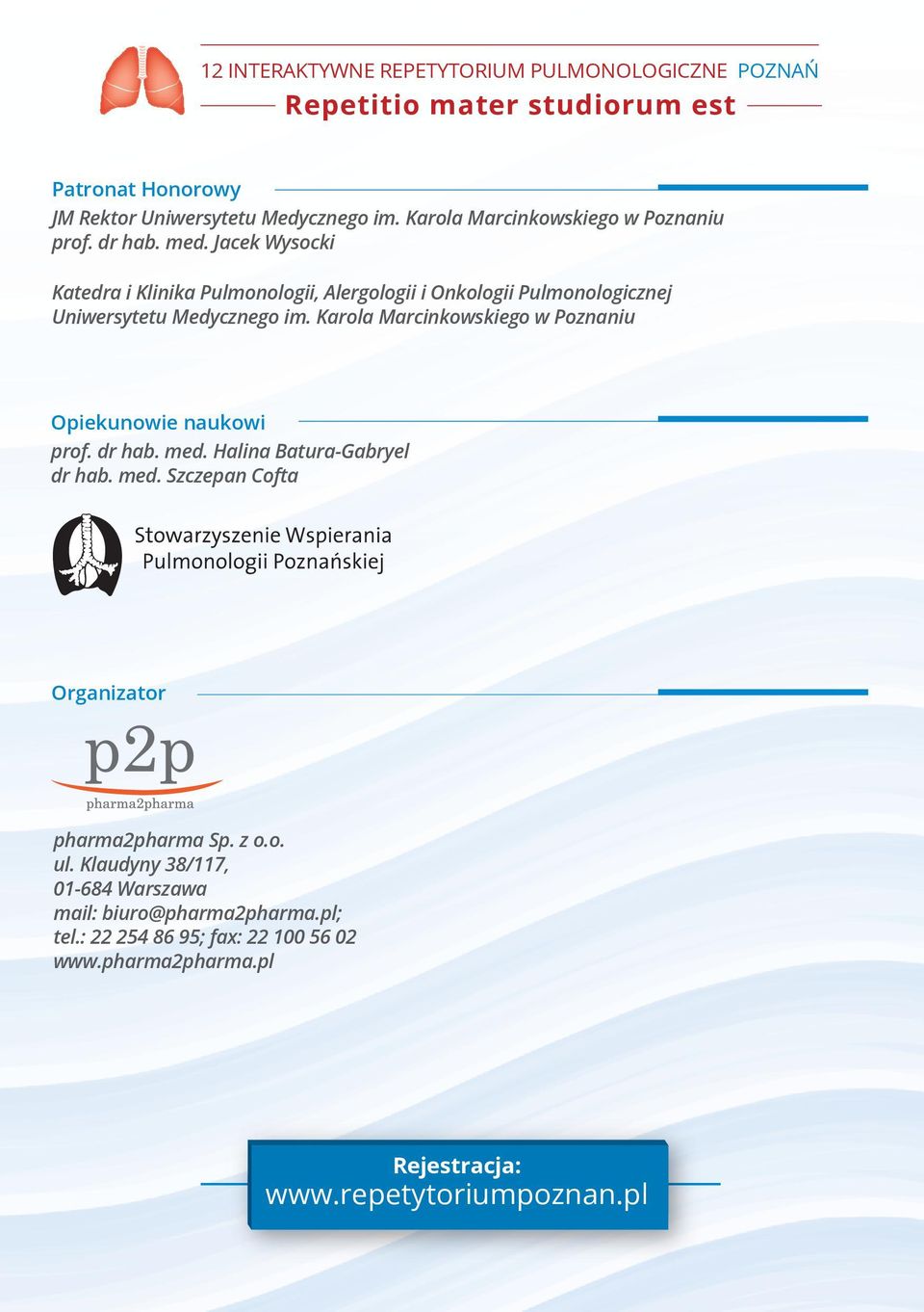Karola Marcinkowskiego w Poznaniu Opiekunowie naukowi prof. dr hab. med. Halina Batura-Gabryel dr hab. med. Szczepan Cofta Organizator pharma2pharma Sp.
