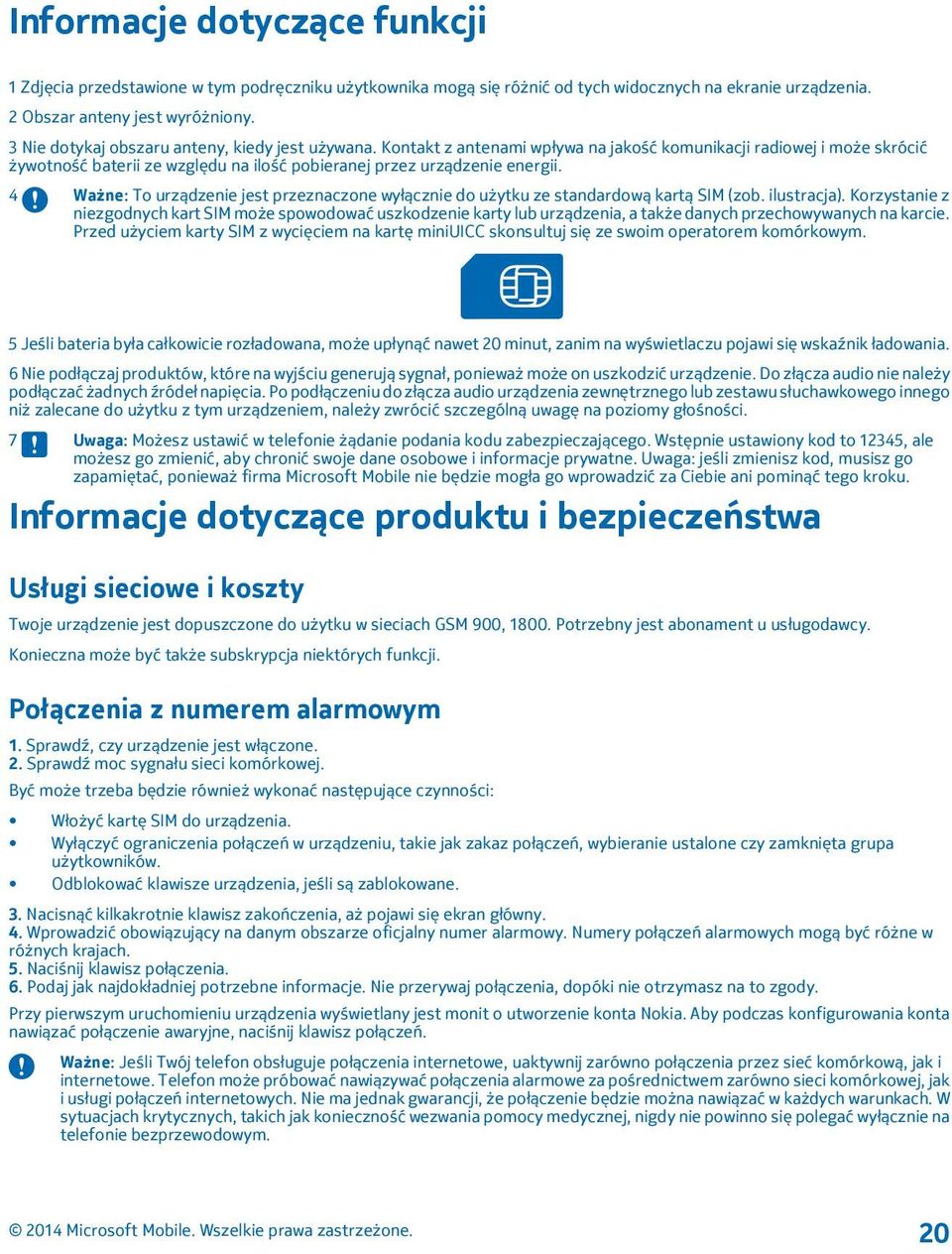 4 Ważne: To urządzenie jest przeznaczone wyłącznie do użytku ze standardową kartą SIM (zob. ilustracja).