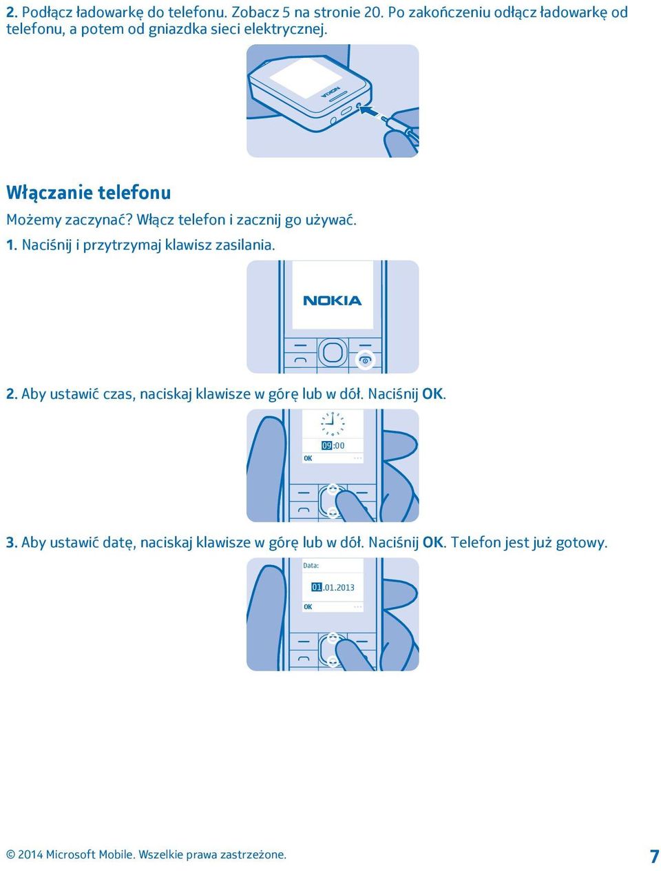 Włączanie telefonu Możemy zaczynać? Włącz telefon i zacznij go używać. 1.