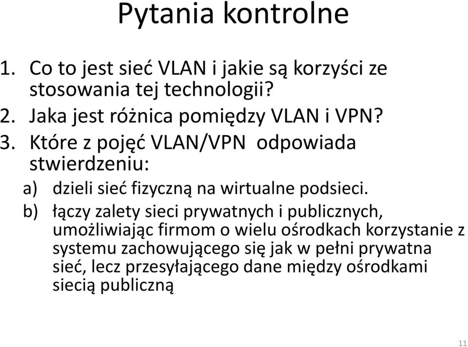 Które z pojęć VLAN/VPN odpowiada stwierdzeniu: a) dzieli sieć fizyczną na wirtualne podsieci.