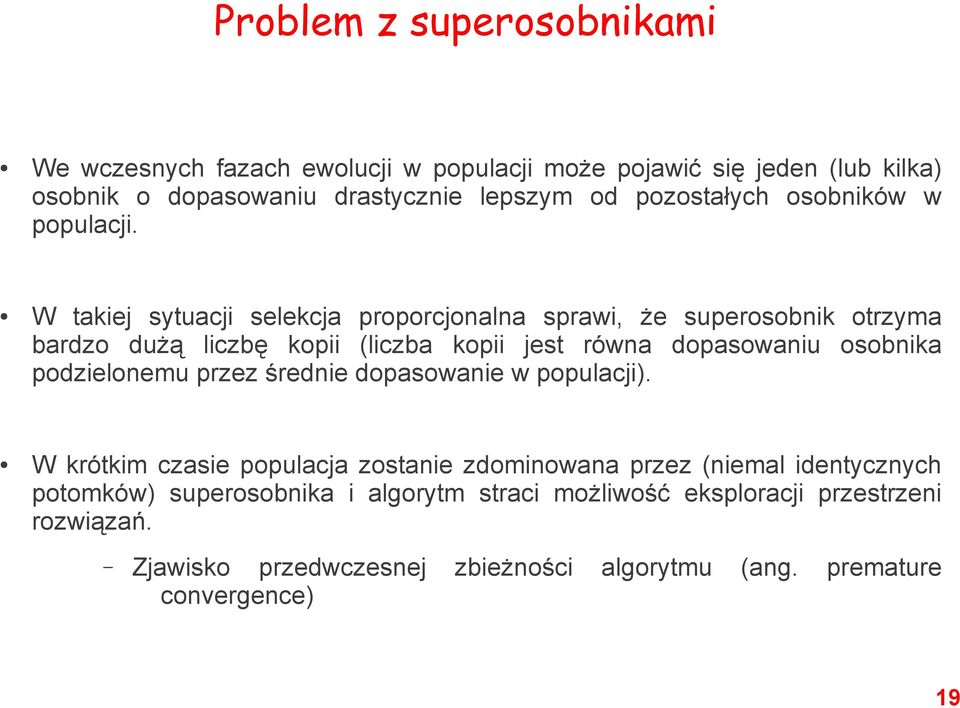 W takiej sytuacji selekcja proporcjonalna sprawi, że superosobnik otrzyma bardzo dużą liczbę kopii (liczba kopii jest równa dopasowaniu osobnika