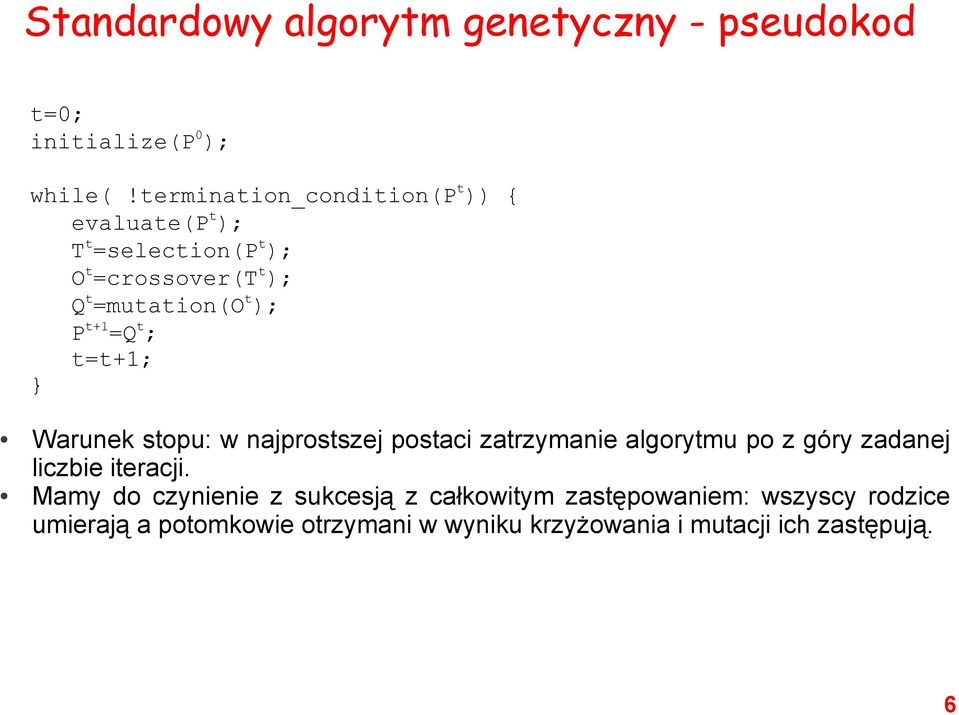 t+1 =Q t ; t=t+1; } Warunek stopu: w najprostszej postaci zatrzymanie algorytmu po z góry zadanej liczbie