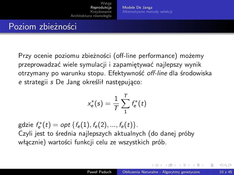 Efektywność off-line dla środowiska e strategii s De Jang określił następująco: x e (s) = 1 T T 1 f e (t) gdzie f e (t) = opt {f e (1), f