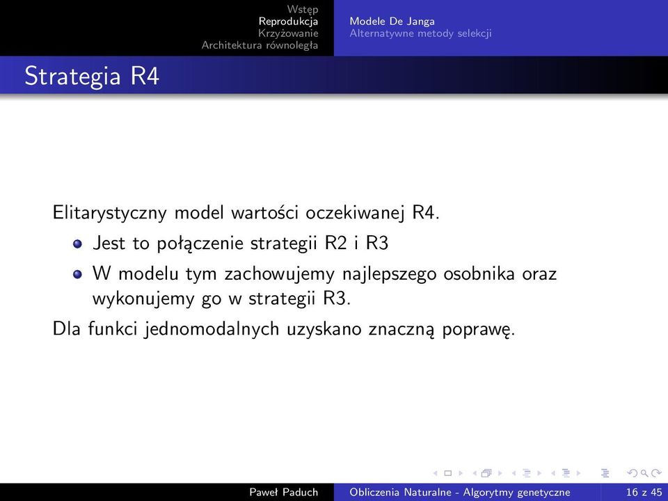 Jest to połączenie strategii R2 i R3 W modelu tym zachowujemy najlepszego osobnika
