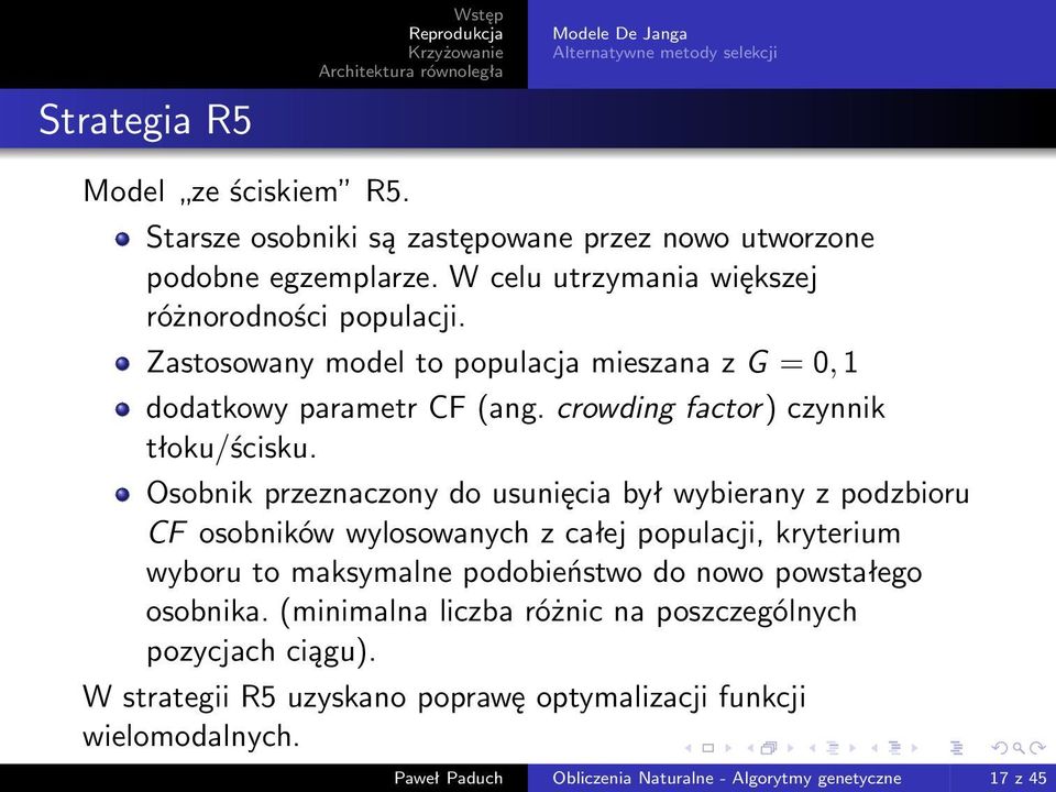Osobnik przeznaczony do usunięcia był wybierany z podzbioru CF osobników wylosowanych z całej populacji, kryterium wyboru to maksymalne podobieństwo do nowo powstałego