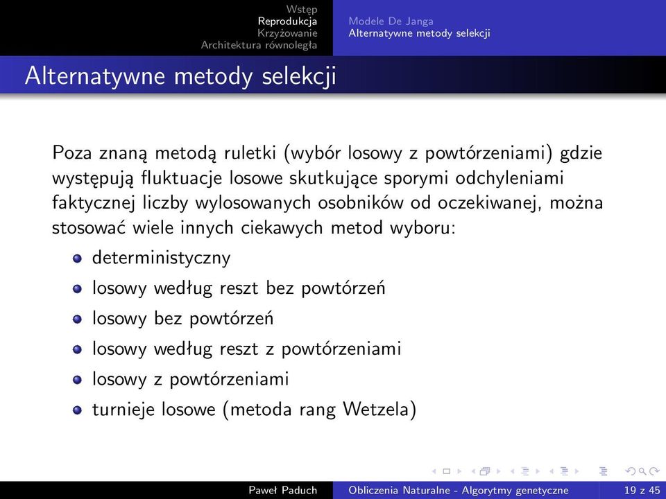 stosować wiele innych ciekawych metod wyboru: deterministyczny losowy według reszt bez powtórzeń losowy bez powtórzeń losowy według