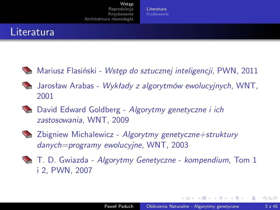 WNT, 2009 Zbigniew Michalewicz - Algorytmy genetyczne+struktury danych=programy ewolucyjne, WNT, 2003 T. D.