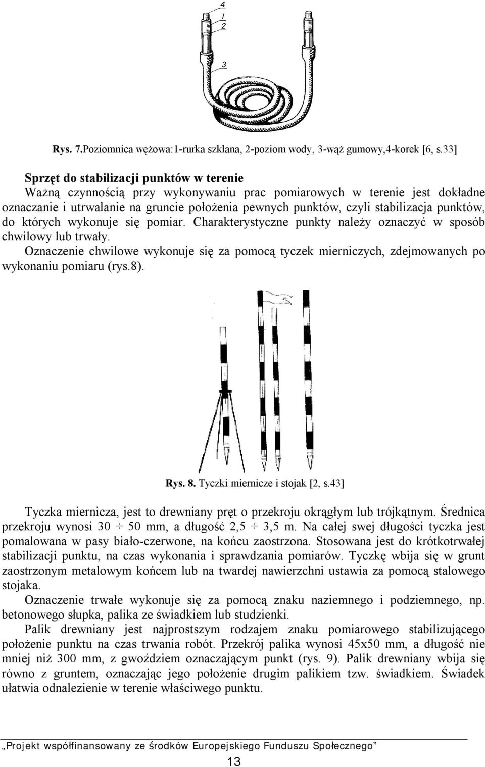 stabilizacja punktów, do których wykonuje się pomiar. Charakterystyczne punkty należy oznaczyć w sposób chwilowy lub trwały.