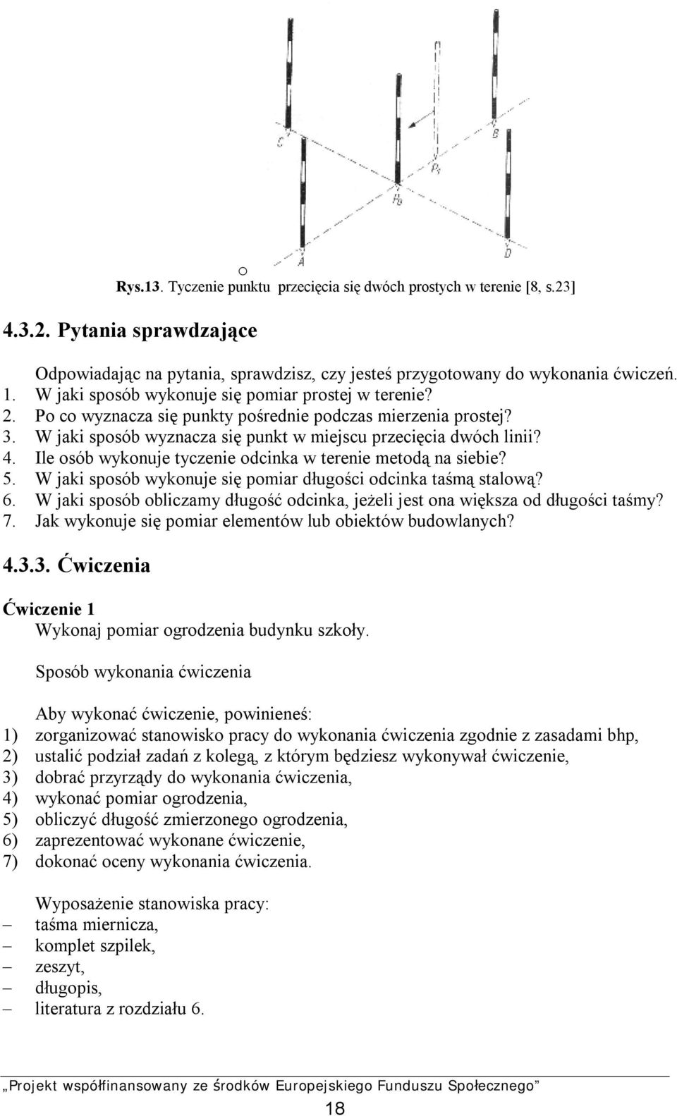 Ile osób wykonuje tyczenie odcinka w terenie metodą na siebie? 5. W jaki sposób wykonuje się pomiar długości odcinka taśmą stalową? 6.