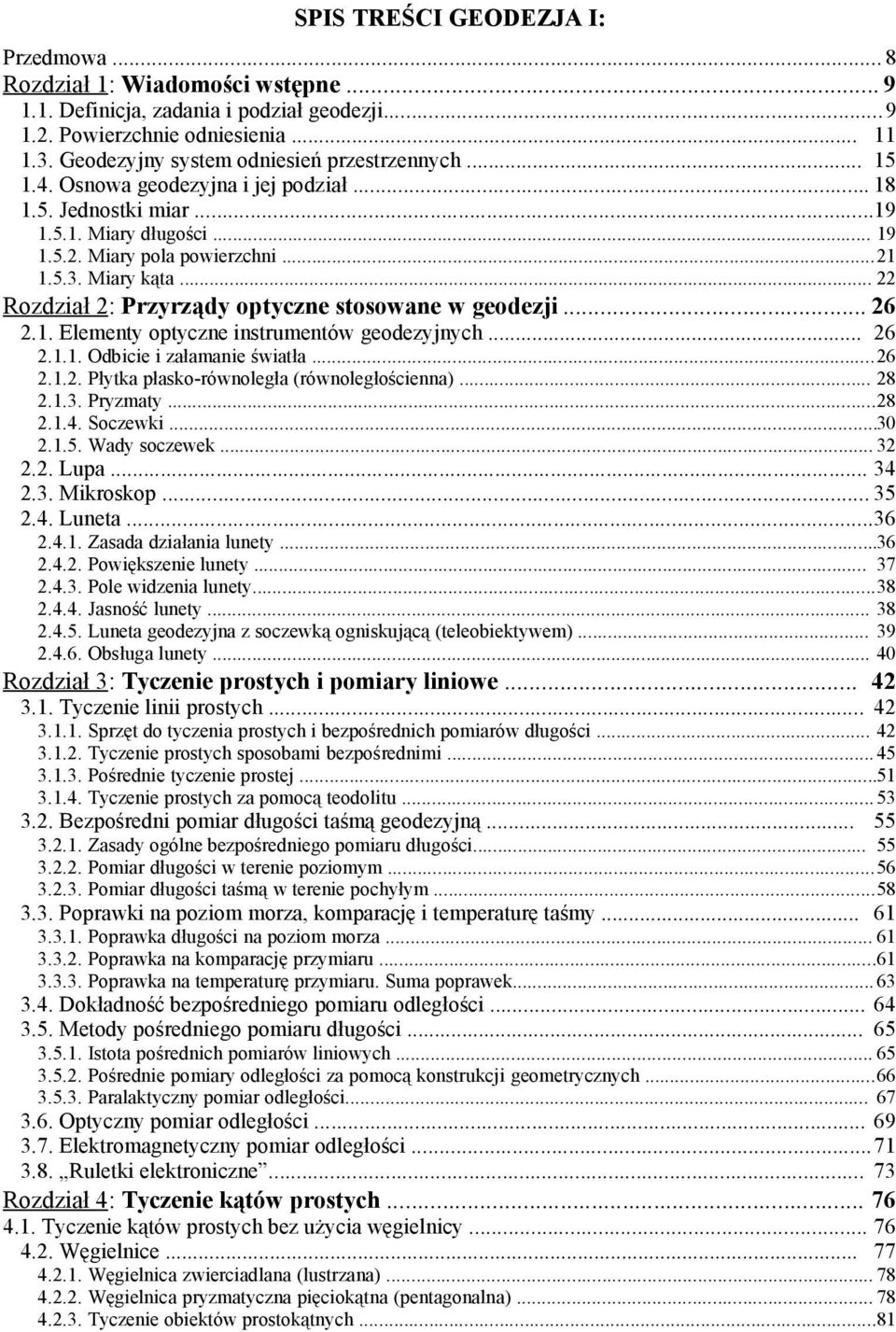 .. 22 Rozdział 2: Przyrządy optyczne stosowane w geodezji... 26 2.1. Elementy optyczne instrumentów geodezyjnych... 26 2.1.1. Odbicie i załamanie światła...26 2.1.2. Płytka płasko-równoległa (równoległościenna).