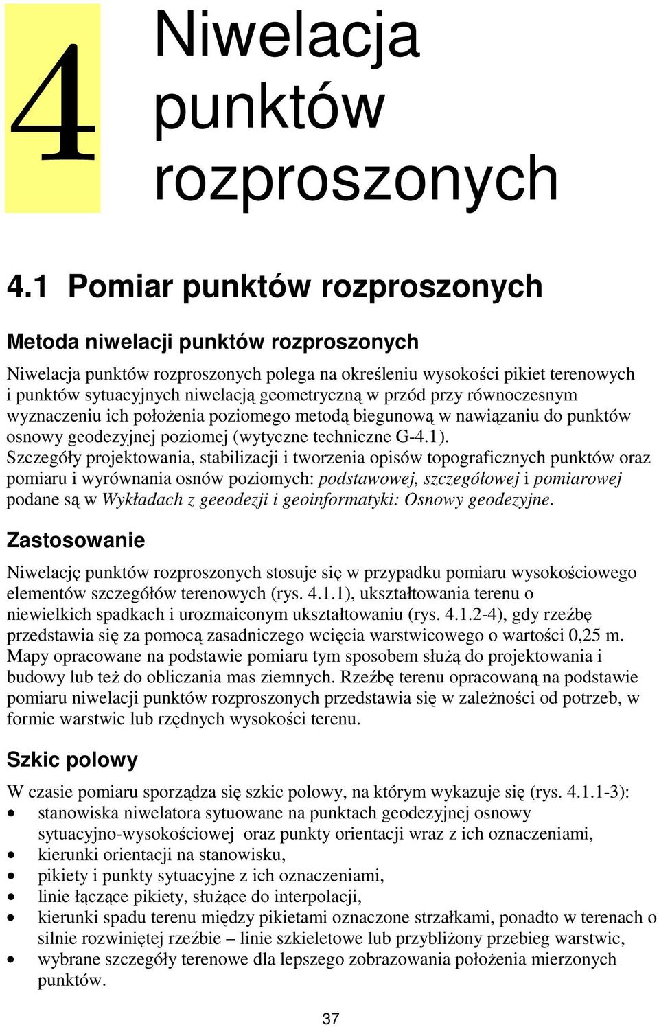 przód przy równoczesnym wyznaczeniu ich połoŝenia poziomego metodą biegunową w nawiązaniu do punktów osnowy geodezyjnej poziomej (wytyczne techniczne G-4.1).