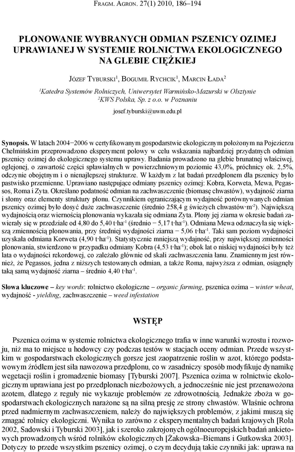 Rolniczych, Uniwersytet Warmińsko-Mazurski w Olsztynie 2 KWS Polska, Sp. z o.o. w Poznaniu josef.tyburski@uwm.edu.pl Synopsis.