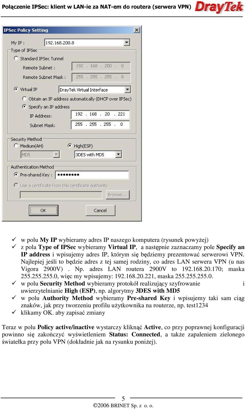 255.255.0, więc my wpisujemy: 192.168.20.221, maska 255.255.255.0. w polu Security Method wybieramy protokół realizujący szyfrowanie i uwierzytelnianie High (ESP), np.