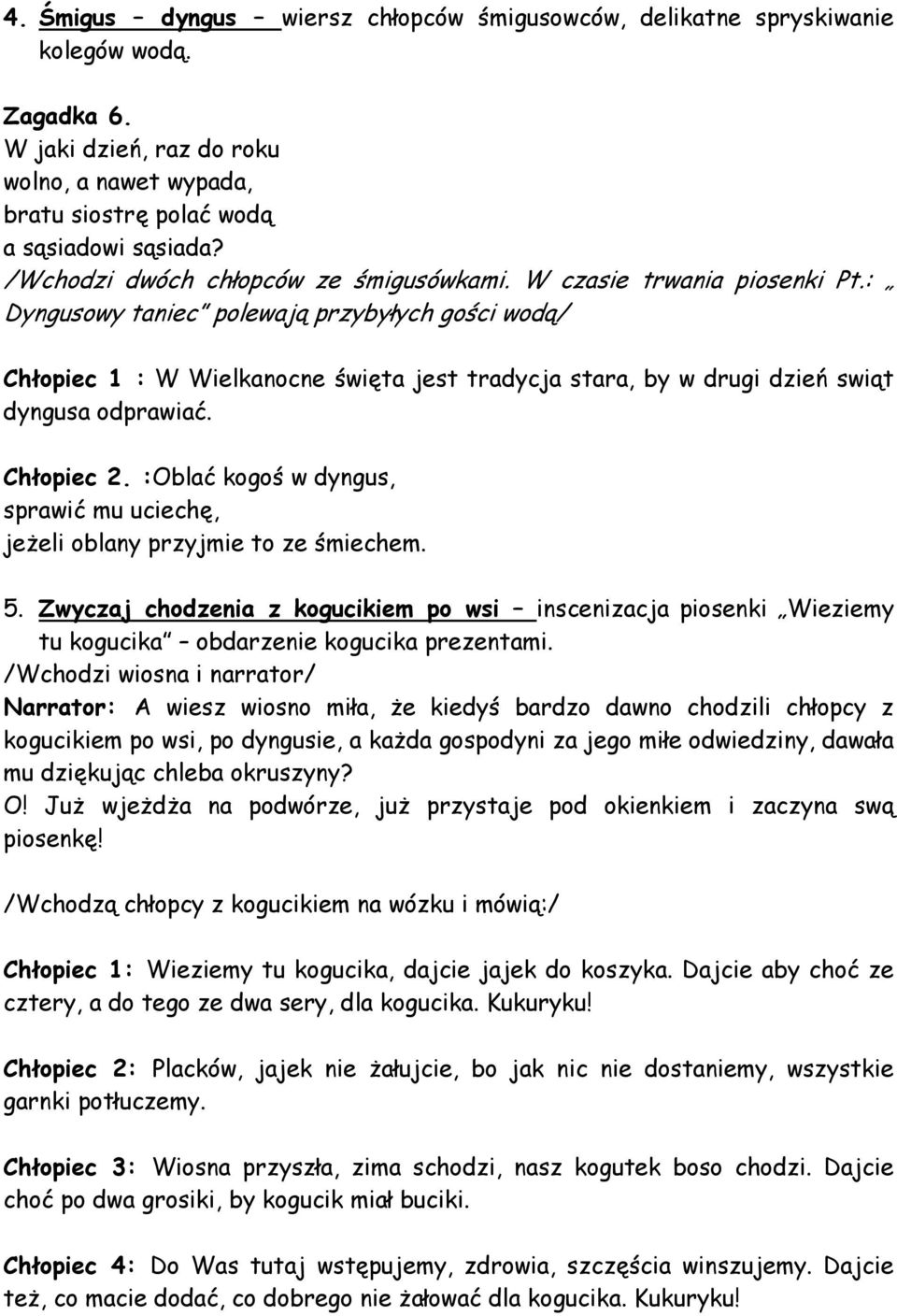 : Dyngusowy taniec polewają przybyłych gości wodą/ Chłopiec 1 : W Wielkanocne święta jest tradycja stara, by w drugi dzień swiąt dyngusa odprawiać. Chłopiec 2.