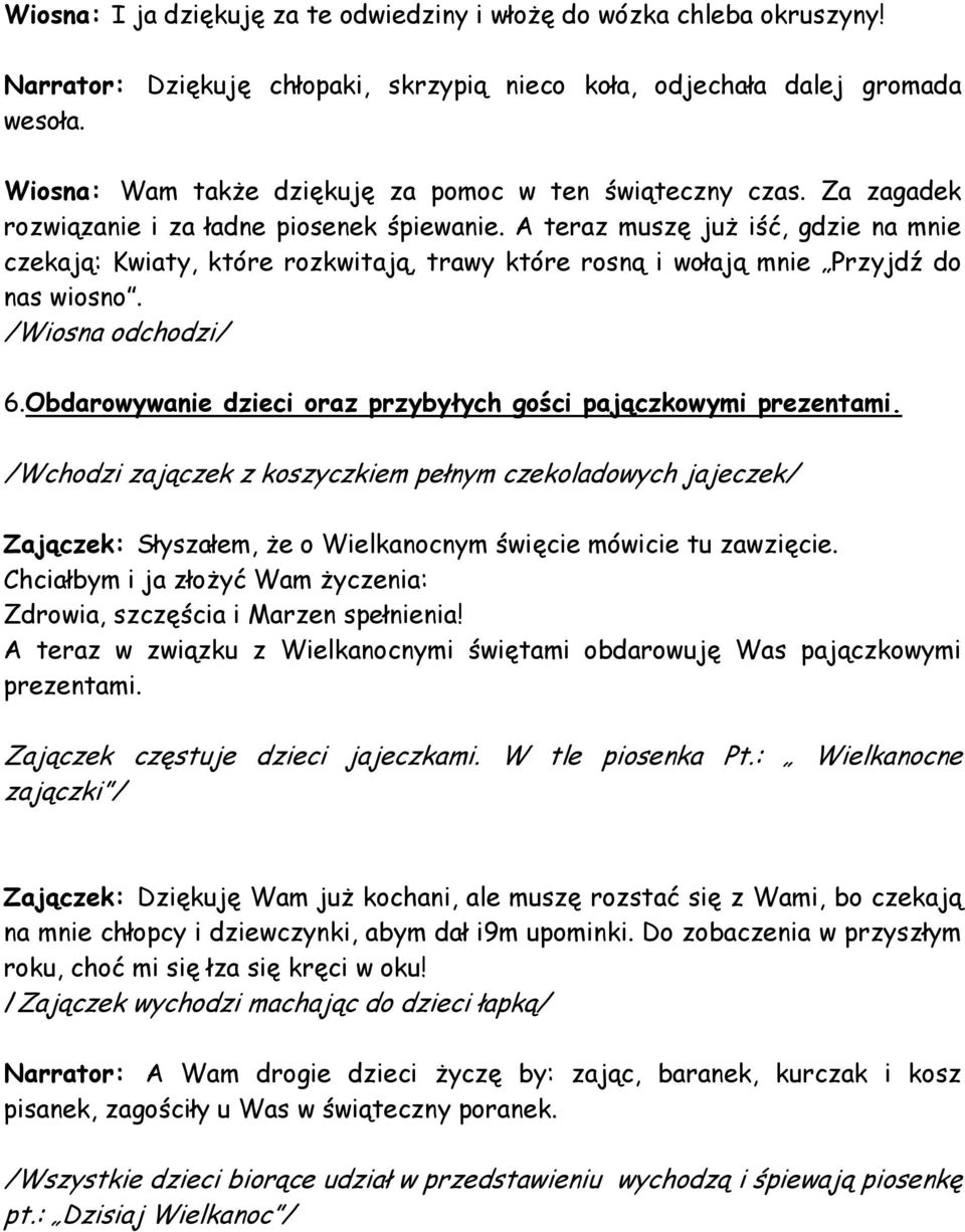 A teraz muszę już iść, gdzie na mnie czekają: Kwiaty, które rozkwitają, trawy które rosną i wołają mnie Przyjdź do nas wiosno. /Wiosna odchodzi/ 6.