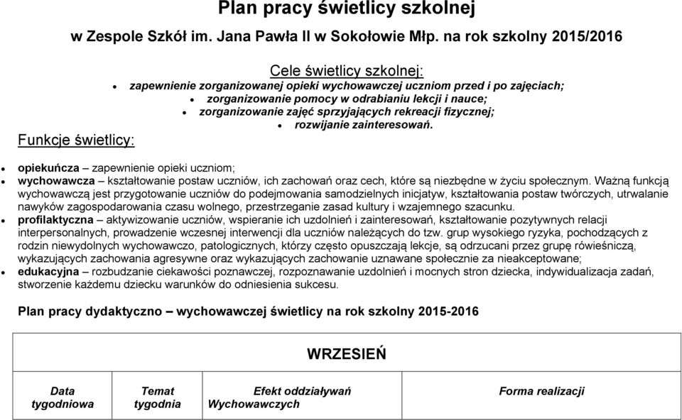 zorganizowanie zajęć sprzyjających rekreacji fizycznej; rozwijanie zainteresowań.
